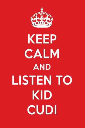 Keep Calm and Listen to Kid Cudi: Kid Cudi Designer Notebook de Perfect Papers