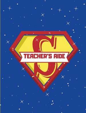 Teachers Aide: Super Hero Teachers Aide de Akeeras Journals