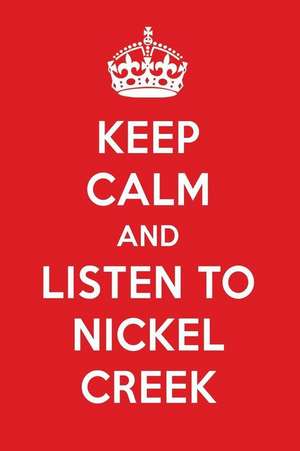 Keep Calm and Listen to Nickel Creek: Nickel Creek Designer Notebook de Perfect Papers