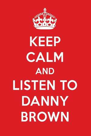 Keep Calm and Listen to Danny Brown: Danny Brown Designer Notebook de Perfect Papers