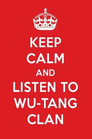 Keep Calm and Listen to Wu-Tang Clan: Wu-Tang Clan Designer Notebook de Perfect Papers