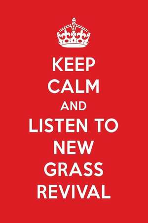 Keep Calm and Listen to New Grass Revival: New Grass Revival Designer Notebook de Perfect Papers