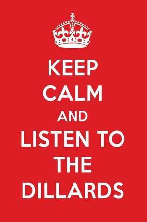 Keep Calm and Listen to the Dillards: The Dillards Designer Notebook de Perfect Papers