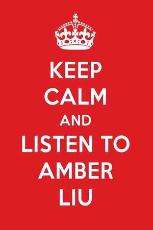 Keep Calm and Listen to Amber Liu: Amber Liu Designer Notebook de Perfect Papers