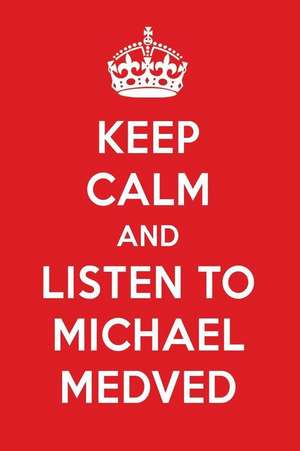 Keep Calm and Listen to Michael Medved: Michael Medved Designer Notebook de Perfect Papers