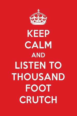 Keep Calm and Listen to Thousand Foot Crutch: Thousand Foot Crutch Designer Notebook de Perfect Papers