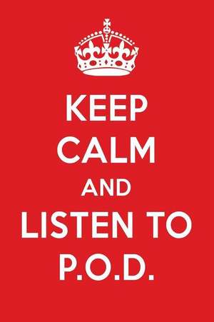 Keep Calm and Listen to P.O.D.: P.O.D. Designer Notebook de Perfect Papers