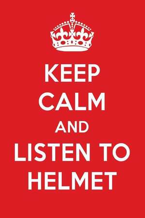 Keep Calm and Listen to Helmet: Helmet Designer Notebook de Perfect Papers