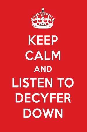 Keep Calm and Listen to Decyfer Down: Decyfer Down Designer Notebook de Perfect Papers