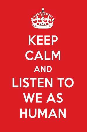 Keep Calm and Listen to We as Human: We as Human Designer Notebook de Perfect Papers