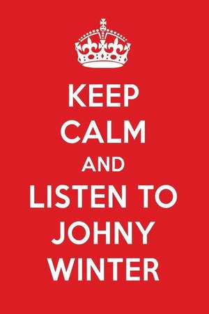 Keep Calm and Listen to Johny Winter: Johny Winter Designer Notebook de Perfect Papers