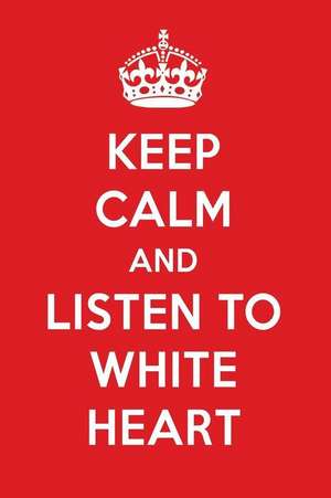 Keep Calm and Listen to White Heart: White Heart Designer Notebook de Perfect Papers