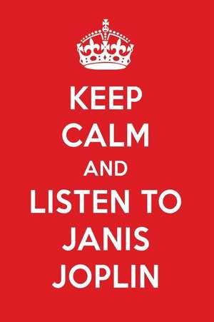 Keep Calm and Listen to Janis Joplin: Janis Joplin Designer Notebook de Perfect Papers