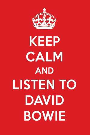 Keep Calm and Listen to David Bowie: David Bowie Designer Notebook de Perfect Papers