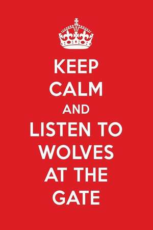 Keep Calm and Listen to Wolves at the Gate: Wolves at the Gate Designer Notebook de Perfect Papers