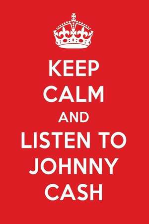 Keep Calm and Listen to Johnny Cash: Johnny Cash Designer Notebook de Perfect Papers