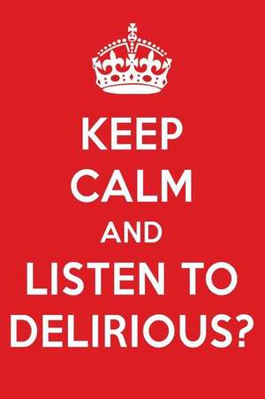 Keep Calm and Listen to Delirious?: Delirious? Designer Notebook de Perfect Papers