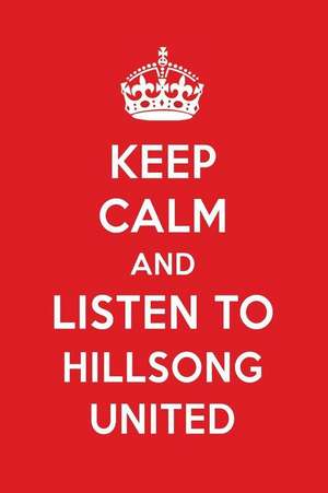 Keep Calm and Listen to Hillsong United: Hillsong United Designer Notebook de Perfect Papers