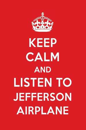 Keep Calm and Listen to Jefferson Airplane: Jefferson Airplane Designer Notebook de Perfect Papers