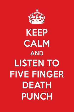 Keep Calm and Listen to Five Finger Death Punch: Five Finger Death Punch Designer Notebook de Perfect Papers