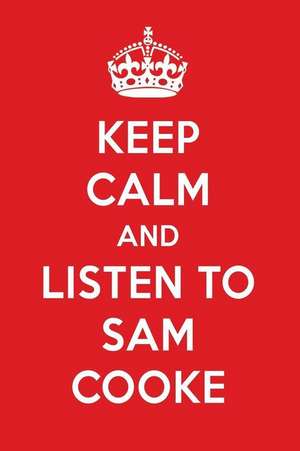 Keep Calm and Listen to Sam Cooke: Sam Cooke Designer Notebook de Perfect Papers