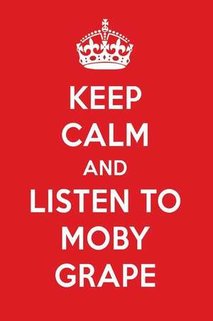 Keep Calm and Listen to Moby Grape: Moby Grape Designer Notebook de Perfect Papers