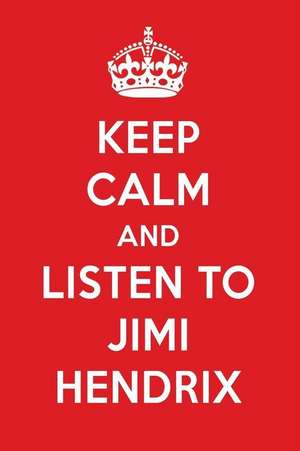 Keep Calm and Listen to Jimi Hendrix: Jimi Hendrix Designer Notebook de Perfect Papers