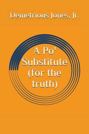 A Po' Substitute (for the Truth) de Demetrious Jones