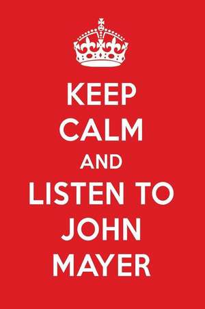 Keep Calm and Listen to John Mayer: John Mayer Designer Notebook de Perfect Papers