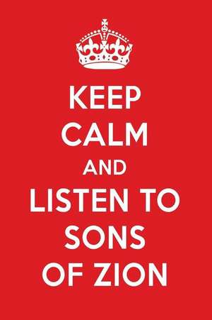 Keep Calm and Listen to Sons of Zion: Sons of Zion Designer Notebook de Perfect Papers