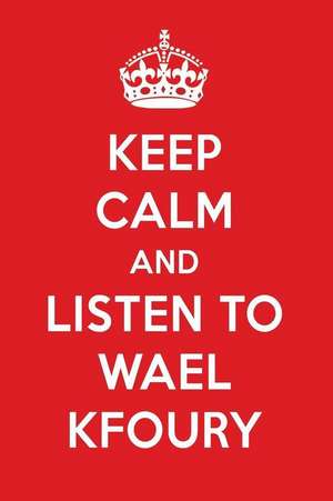 Keep Calm and Listen to Wael Kfoury: Wael Kfoury Designer Notebook de Perfect Papers