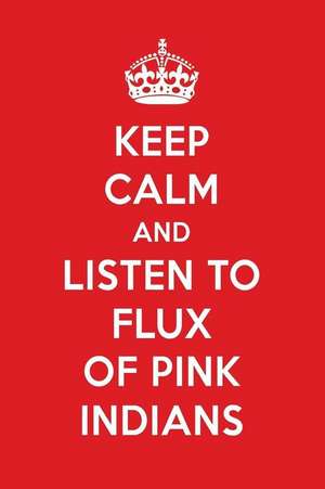 Keep Calm and Listen to Flux of Pink Indians: Flux of Pink Indians Designer Notebook de Perfect Papers