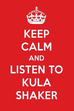 Keep Calm and Listen to Kula Shaker: Kula Shaker Designer Notebook de Perfect Perfect