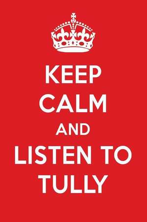 Keep Calm and Listen to Tully: Tully Designer Notebook de Perfect Papers