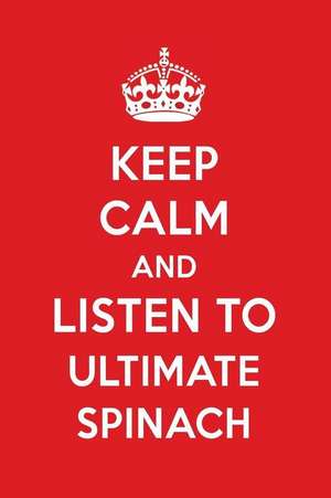 Keep Calm and Listen to Ultimate Spinach: Ultimate Spinach Designer Notebook de Perfect Papers