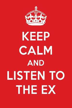 Keep Calm and Listen to the Ex: The Ex Designer Notebook de Perfect Papers