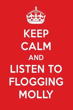 Keep Calm and Listen to Flogging Molly: Flogging Molly Designer Notebook de Perfect Papers