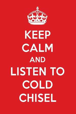 Keep Calm and Listen to Cold Chisel: Cold Chisel Designer Notebook de Perfect Papers