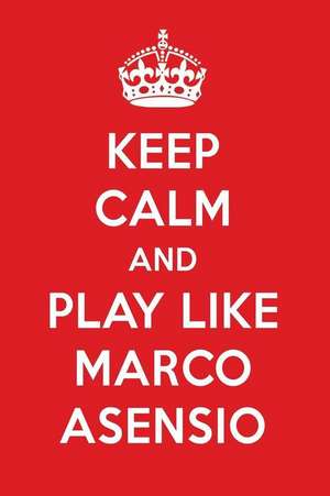 Keep Calm and Play Like Marco Asensio: Marco Asensio Designer Notebook de Perfect Papers