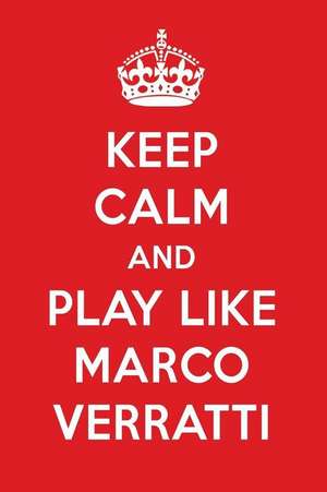 Keep Calm and Play Like Marco Verratti: Marco Verratti Designer Notebook de Perfect Papers