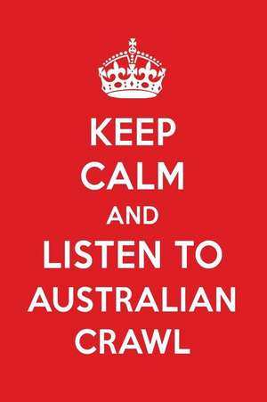 Keep Calm and Listen to Australian Crawl: Australian Crawl Designer Notebook de Perfect Papers