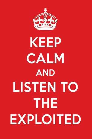 Keep Calm and Listen to the Exploited: The Exploited Designer Notebook de Perfect Papers