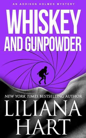 Whiskey and Gunpowder: An Addison Holmes Mystery de Liliana Hart