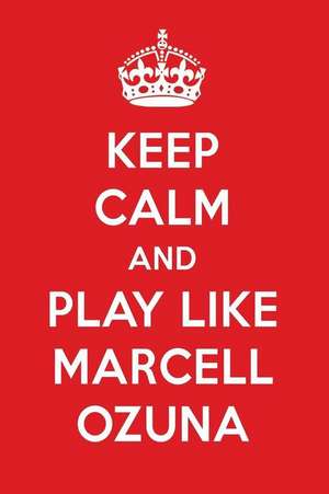 Keep Calm and Play Like Marcell Ozuna: Marcell Ozuna Designer Notebook de Perfect Papers