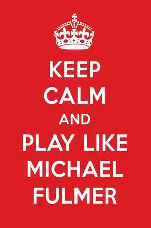 Keep Calm and Play Like Michael Fulmer: Michael Fulmer Designer Notebook de Perfect Papers