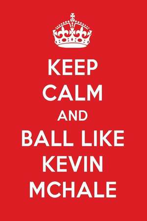 Keep Calm and Play Like Kevin McHale: Kevin McHale Designer Notebook de Perfect Papers