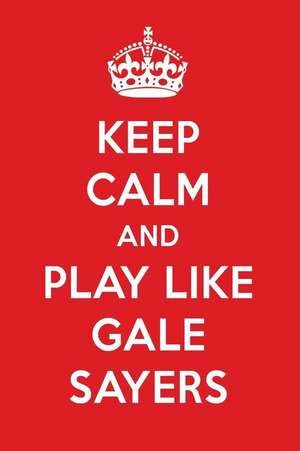 Keep Calm and Play Like Gale Sayers: Gale Sayers Designer Notebook de Perfect Papers