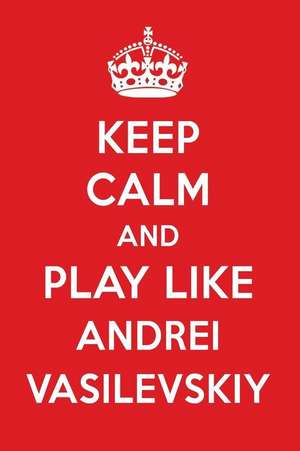 Keep Calm and Play Like Andrei Vasilevskiy: Andrei Vasilevskiy Designer Notebook de Perfect Papers