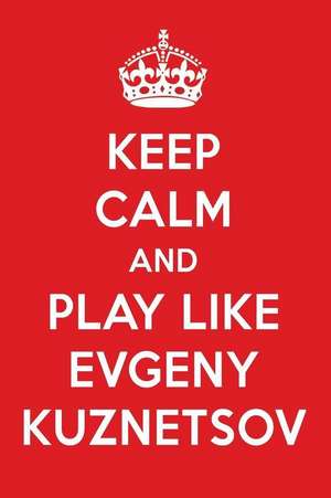 Keep Calm and Play Like Evgeny Kuznetsov: Evgeny Kuznetsov Designer Notebook de Perfect Papers