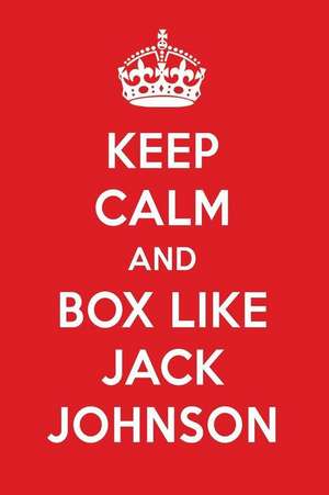 Keep Calm and Box Like Jack Johnson: Jack Johnson Designer Notebook de Perfect Papers